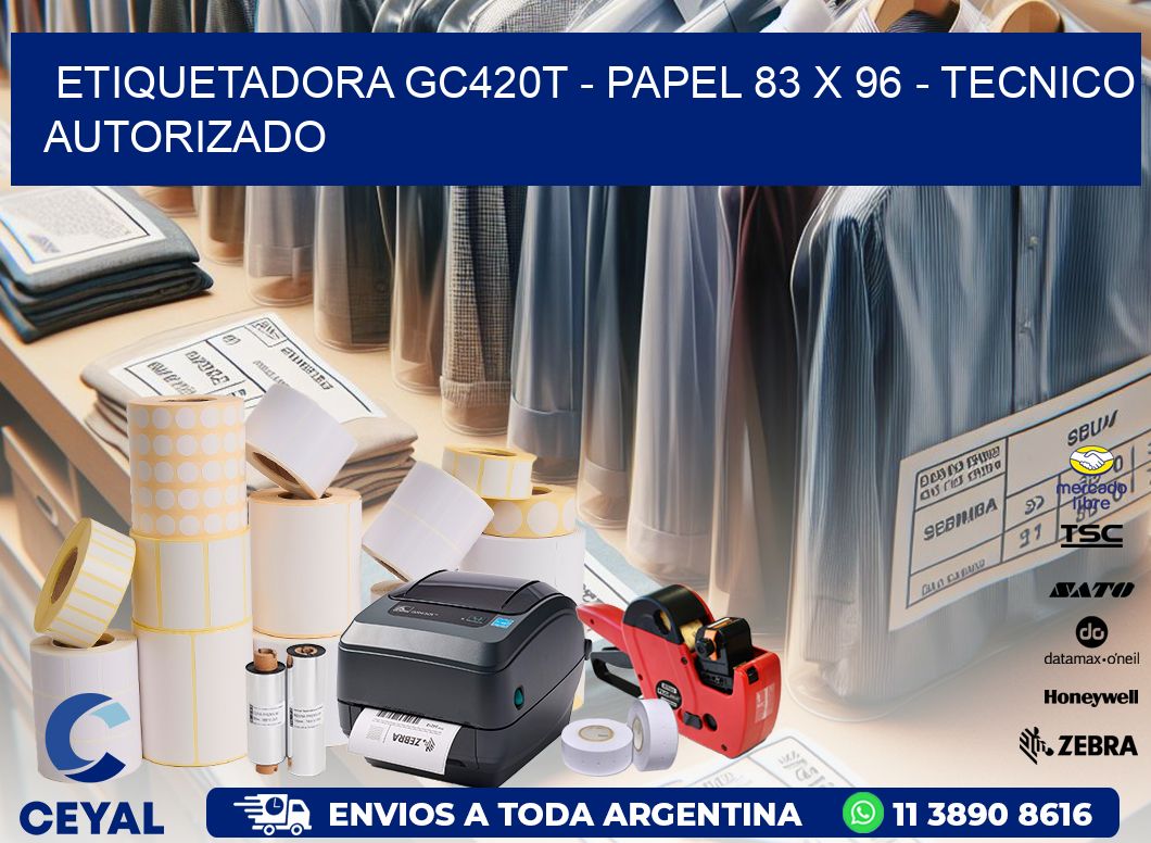 ETIQUETADORA GC420T - PAPEL 83 x 96 - TECNICO AUTORIZADO