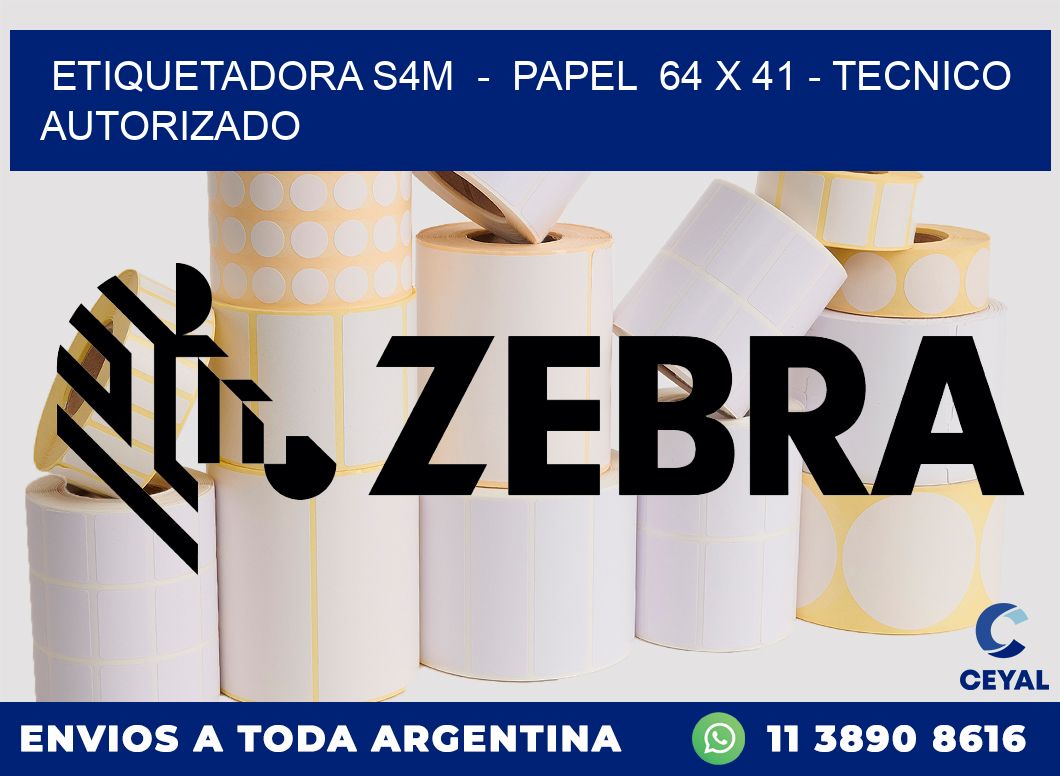 ETIQUETADORA S4M  -  PAPEL  64 x 41 - TECNICO AUTORIZADO