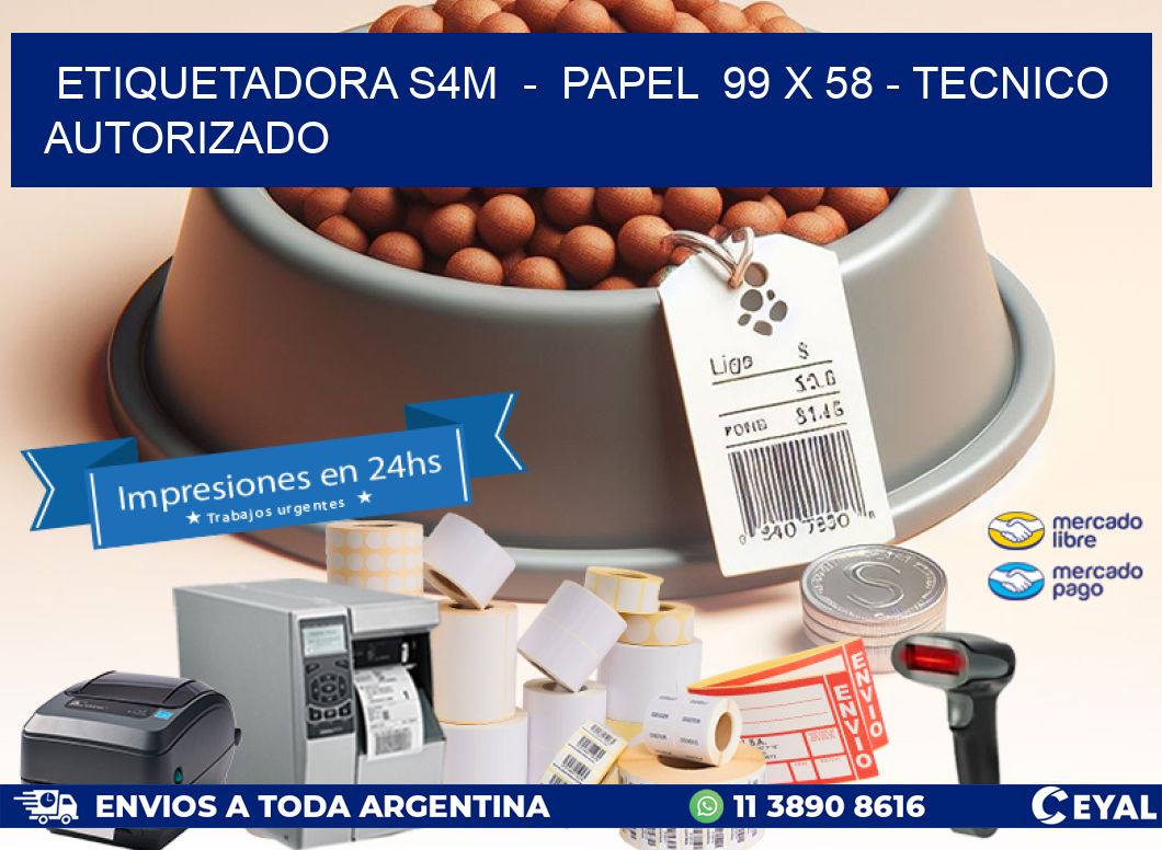 ETIQUETADORA S4M  -  PAPEL  99 x 58 - TECNICO AUTORIZADO