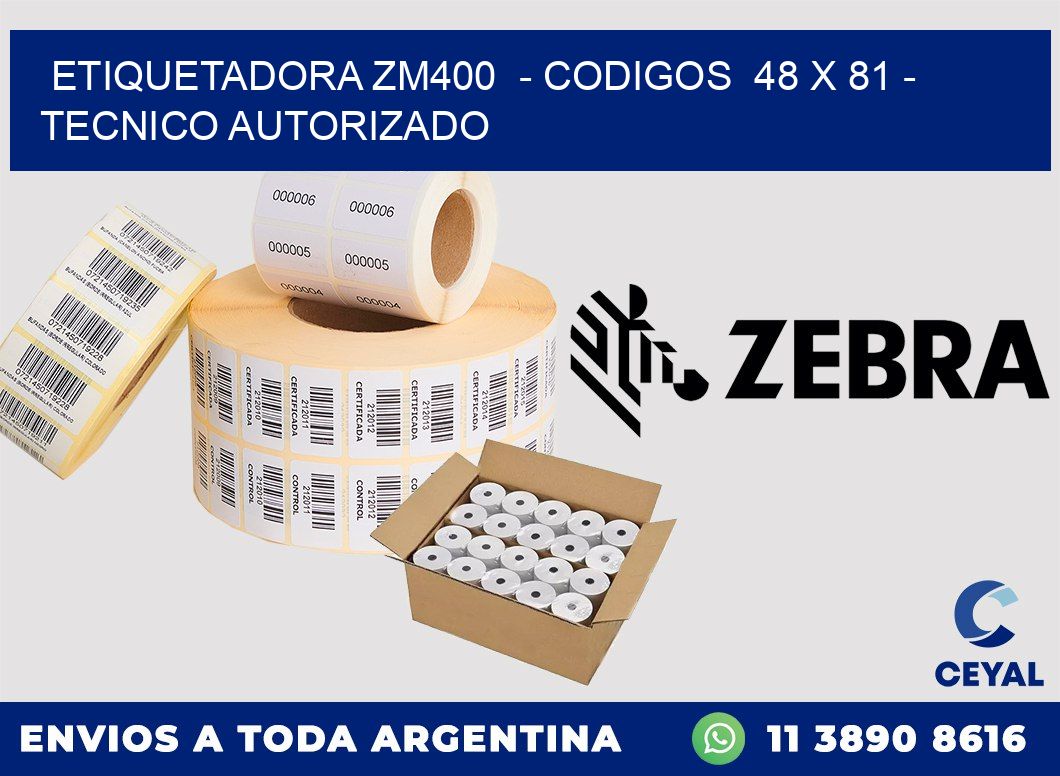 ETIQUETADORA ZM400  - CODIGOS  48 x 81 - TECNICO AUTORIZADO