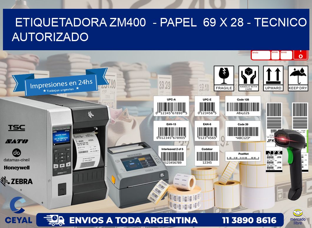 ETIQUETADORA ZM400  - PAPEL  69 x 28 - TECNICO AUTORIZADO