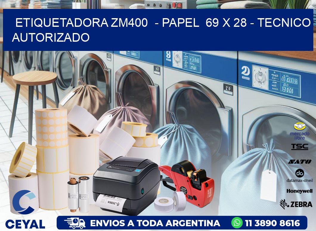 ETIQUETADORA ZM400  - PAPEL  69 x 28 - TECNICO AUTORIZADO