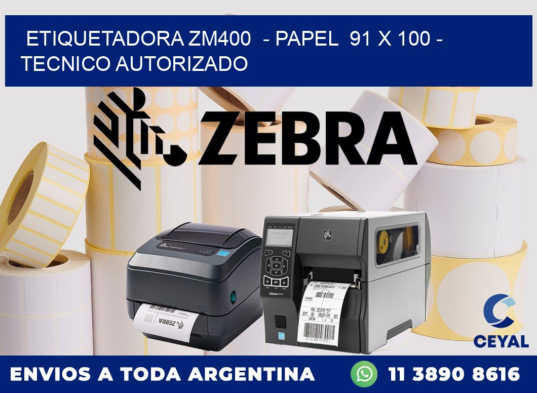 ETIQUETADORA ZM400  - PAPEL  91 x 100 - TECNICO AUTORIZADO