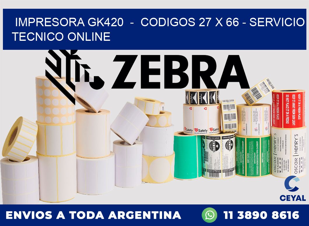 IMPRESORA GK420  -  CODIGOS 27 x 66 - SERVICIO TECNICO ONLINE