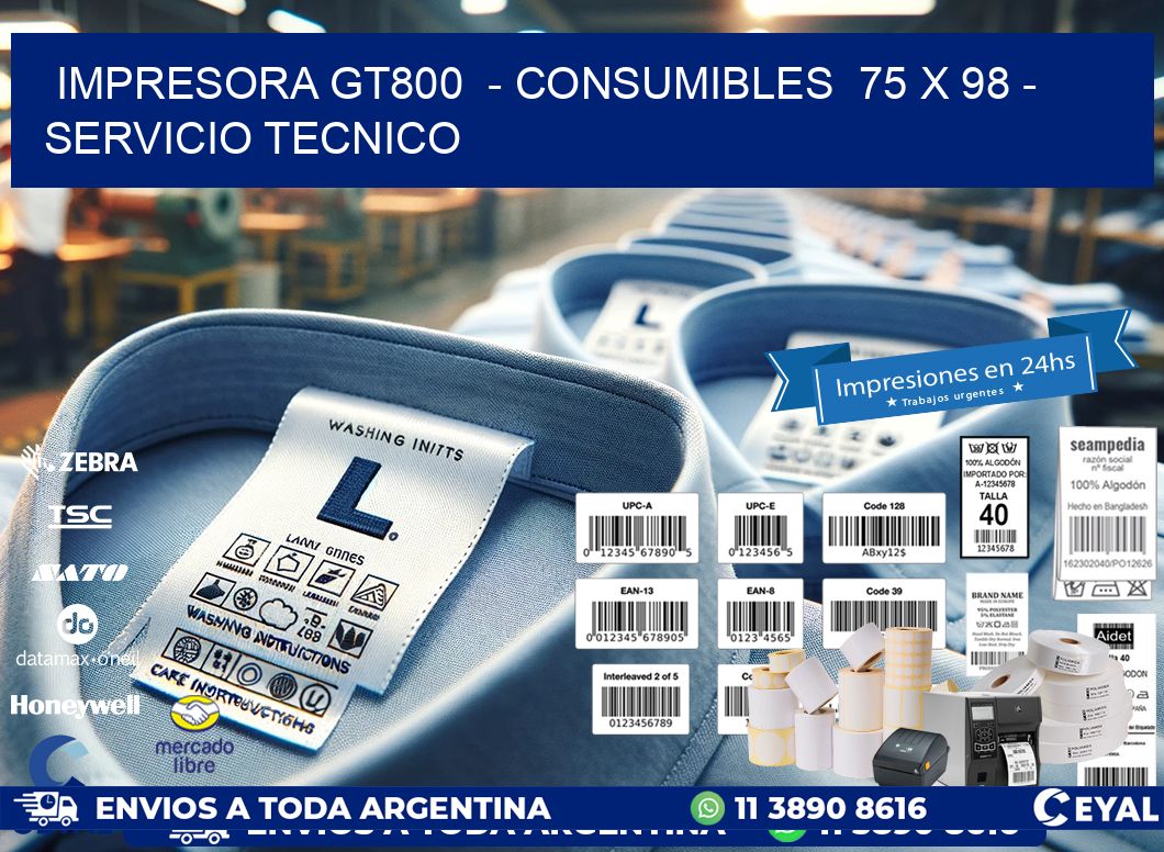 IMPRESORA GT800  - CONSUMIBLES  75 x 98 - SERVICIO TECNICO