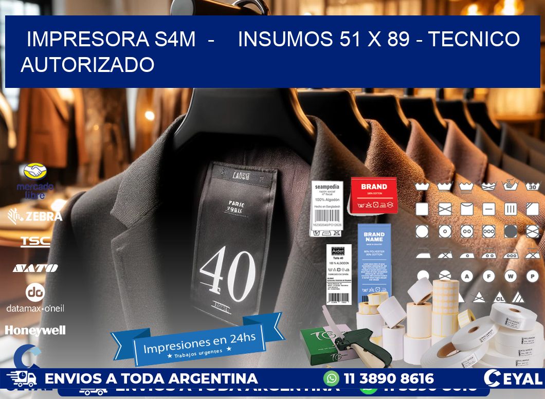 IMPRESORA S4M  -    INSUMOS 51 x 89 - TECNICO AUTORIZADO