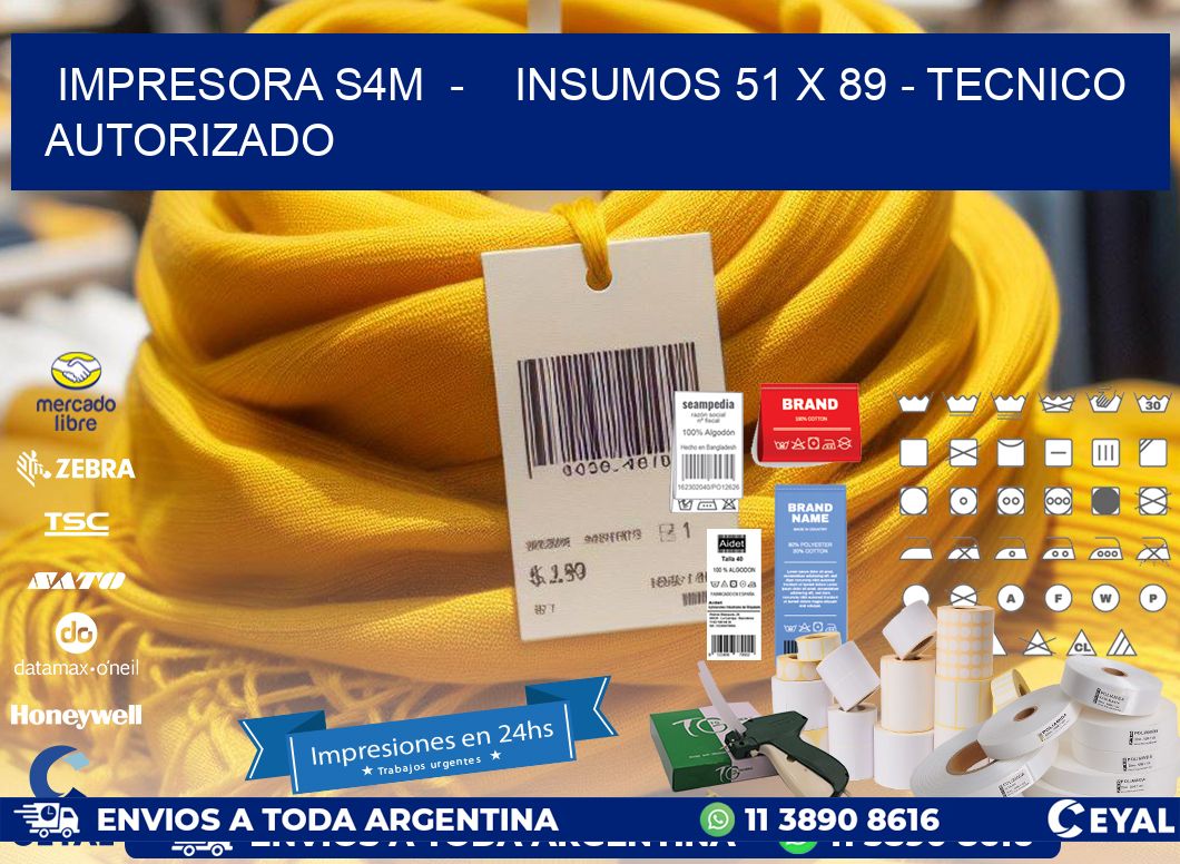 IMPRESORA S4M  -    INSUMOS 51 x 89 - TECNICO AUTORIZADO