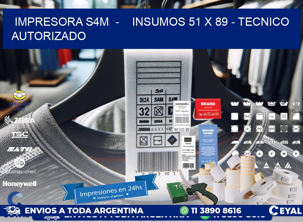 IMPRESORA S4M  -    INSUMOS 51 x 89 - TECNICO AUTORIZADO