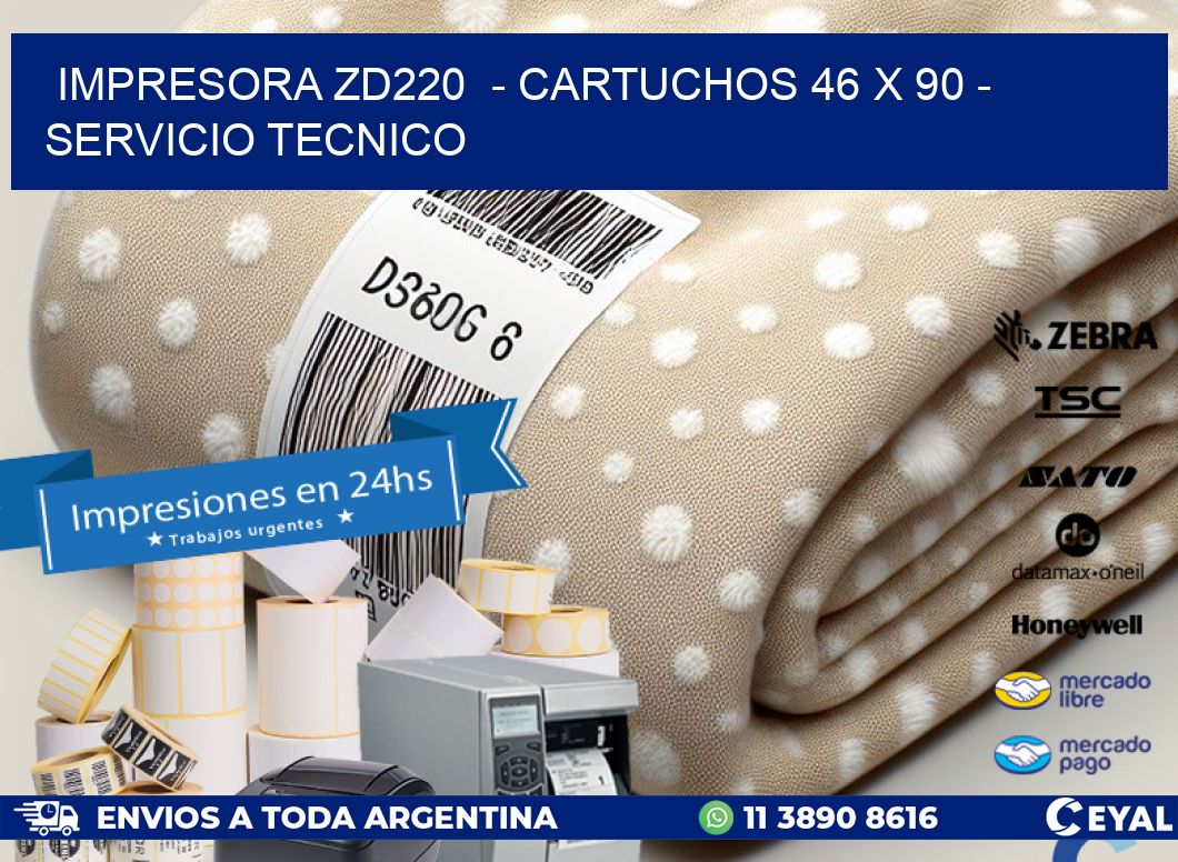 IMPRESORA ZD220  - CARTUCHOS 46 x 90 - SERVICIO TECNICO