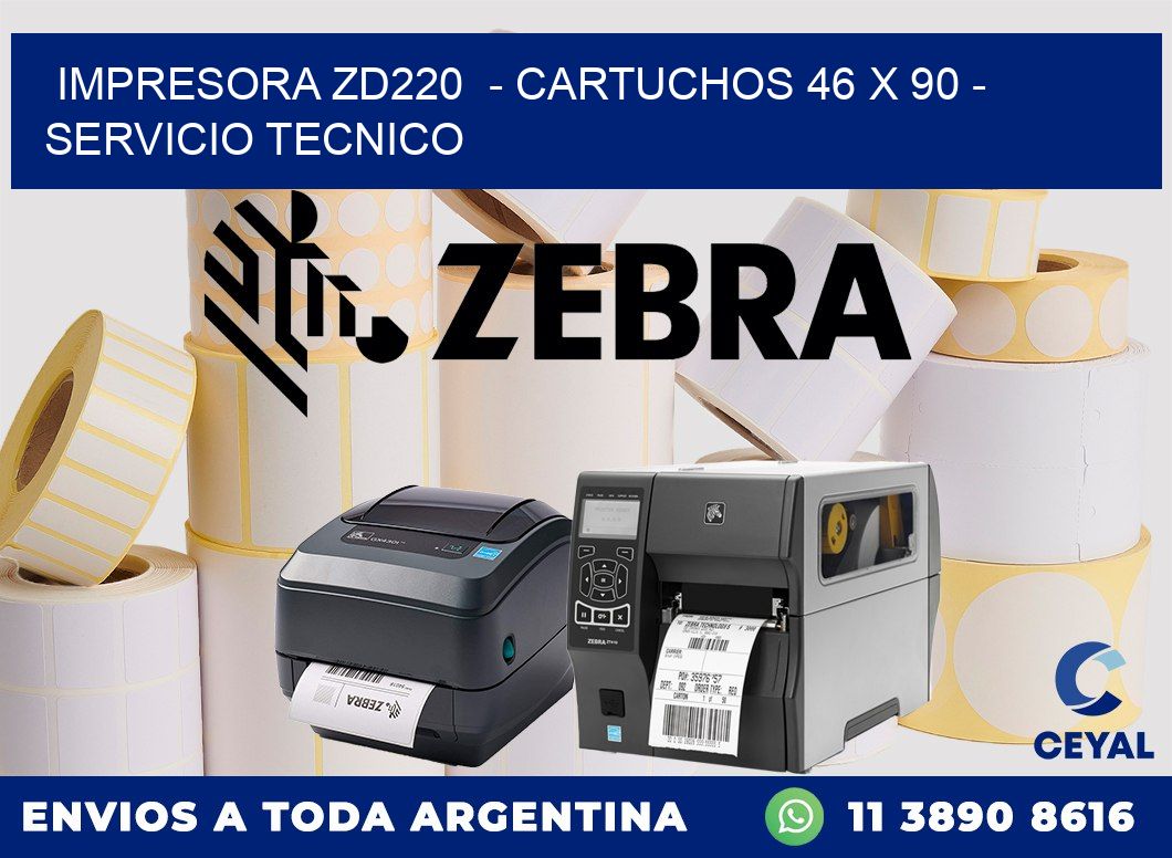 IMPRESORA ZD220  - CARTUCHOS 46 x 90 - SERVICIO TECNICO