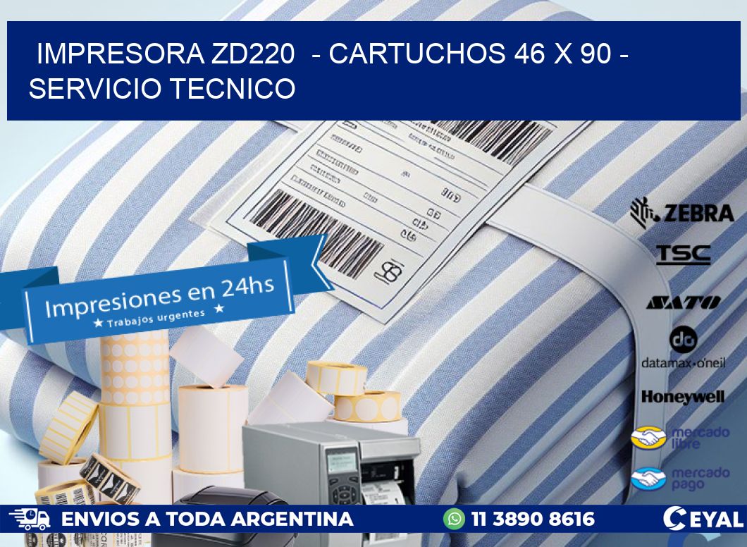 IMPRESORA ZD220  - CARTUCHOS 46 x 90 - SERVICIO TECNICO