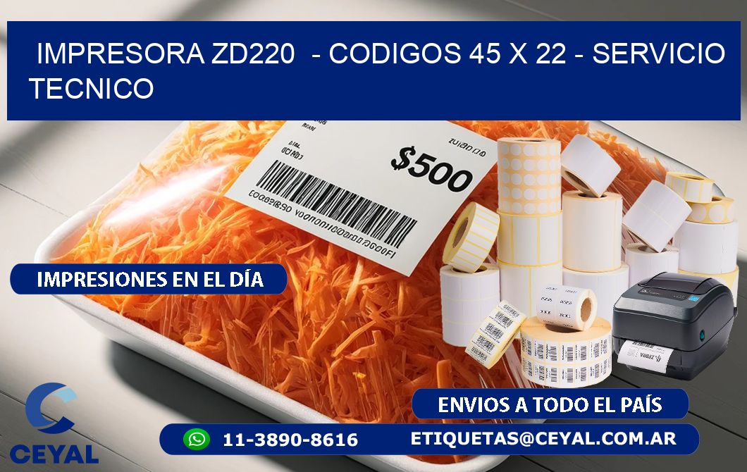 IMPRESORA ZD220  - CODIGOS 45 x 22 - SERVICIO TECNICO