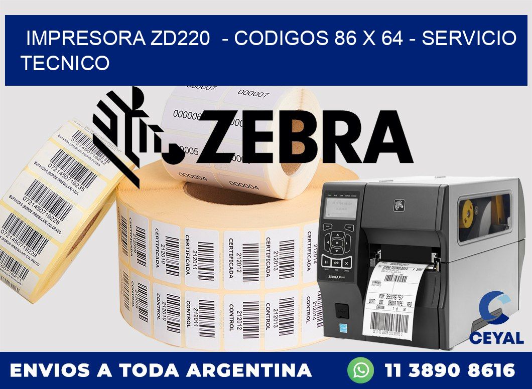 IMPRESORA ZD220  - CODIGOS 86 x 64 - SERVICIO TECNICO