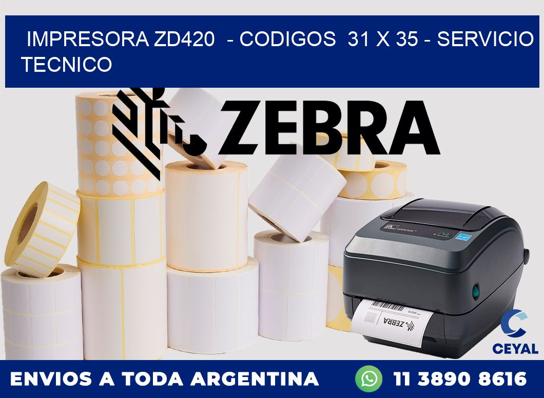 IMPRESORA ZD420  - CODIGOS  31 x 35 - SERVICIO TECNICO