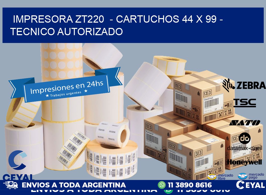 IMPRESORA ZT220  - CARTUCHOS 44 x 99 - TECNICO AUTORIZADO