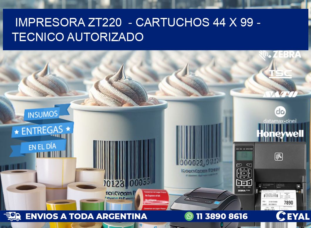 IMPRESORA ZT220  - CARTUCHOS 44 x 99 - TECNICO AUTORIZADO