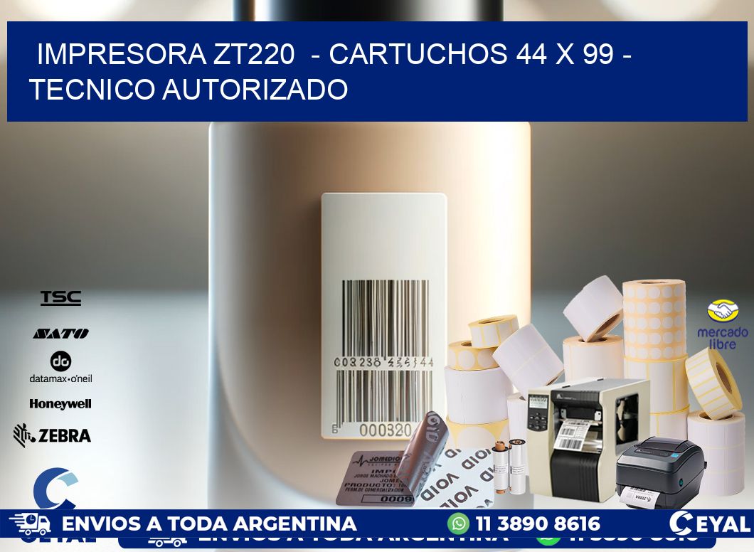 IMPRESORA ZT220  - CARTUCHOS 44 x 99 - TECNICO AUTORIZADO