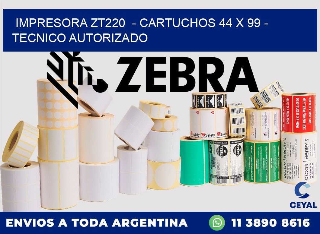 IMPRESORA ZT220  - CARTUCHOS 44 x 99 - TECNICO AUTORIZADO