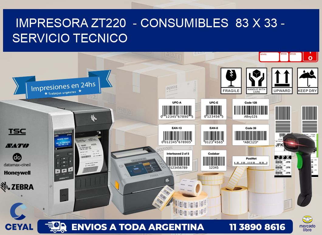 IMPRESORA ZT220  - CONSUMIBLES  83 x 33 - SERVICIO TECNICO