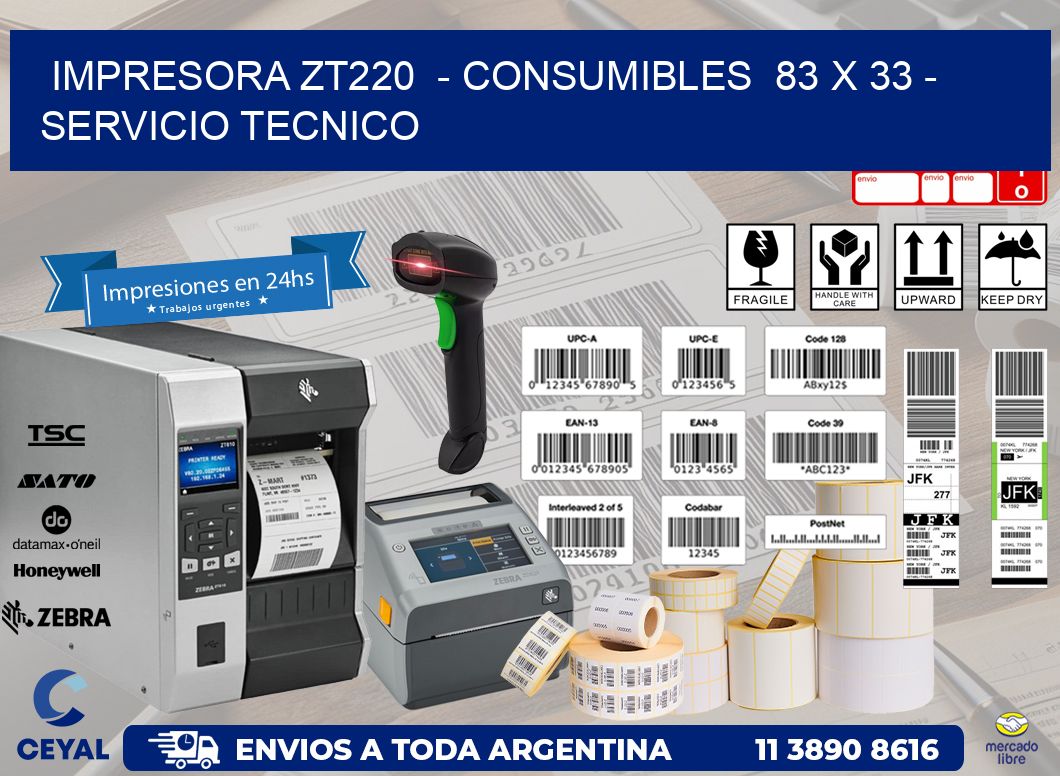 IMPRESORA ZT220  - CONSUMIBLES  83 x 33 - SERVICIO TECNICO