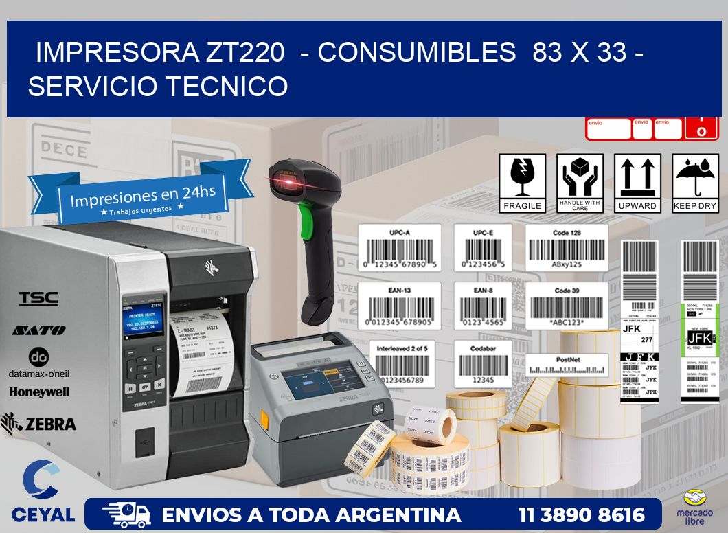 IMPRESORA ZT220  - CONSUMIBLES  83 x 33 - SERVICIO TECNICO