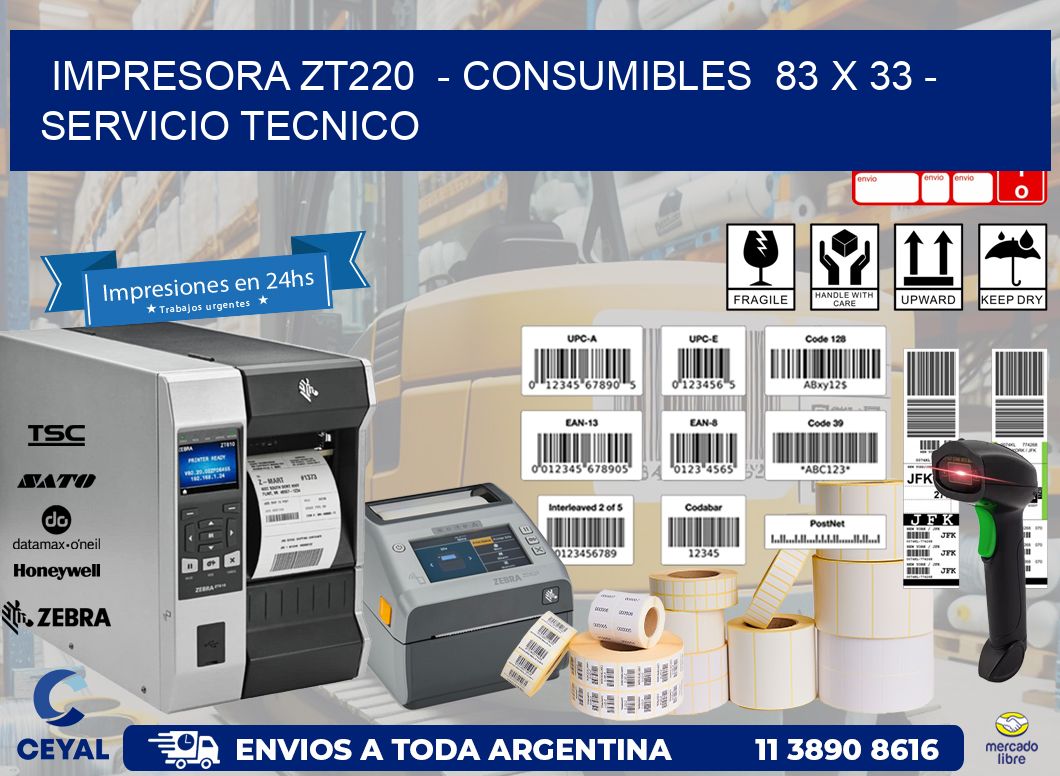 IMPRESORA ZT220  - CONSUMIBLES  83 x 33 - SERVICIO TECNICO