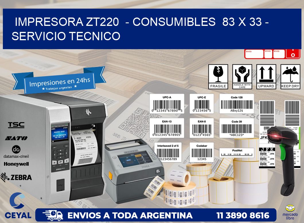 IMPRESORA ZT220  - CONSUMIBLES  83 x 33 - SERVICIO TECNICO