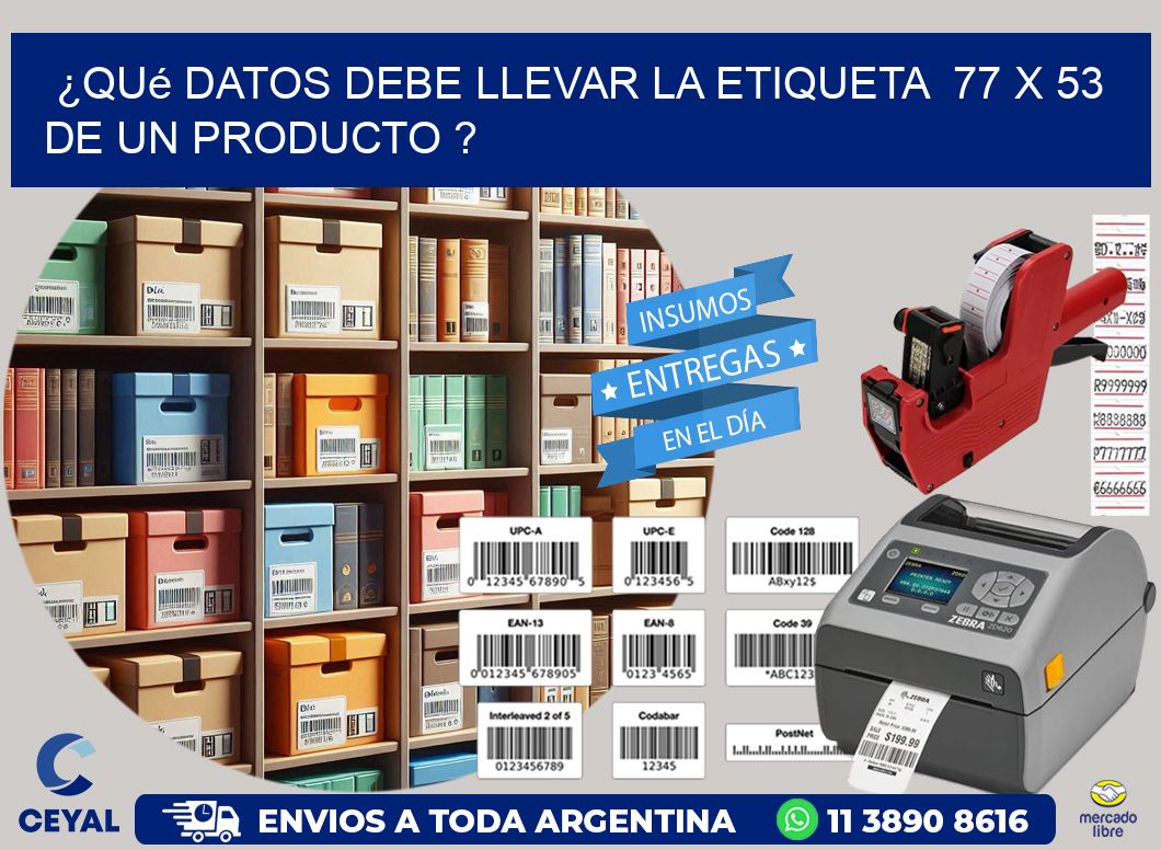 ¿Qué datos debe llevar la etiqueta  77 x 53 de un producto ?