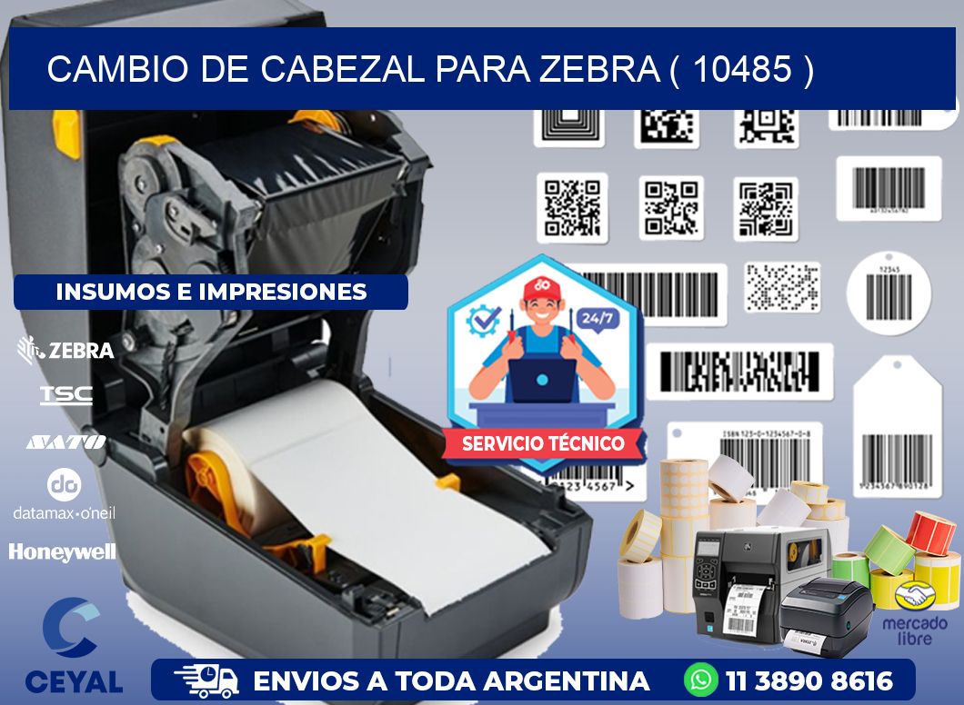 CAMBIO DE CABEZAL PARA ZEBRA ( 10485 )