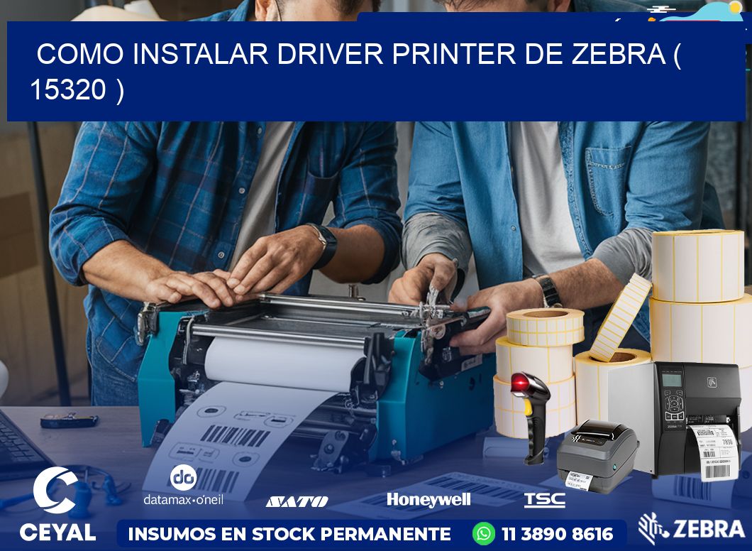 COMO INSTALAR DRIVER PRINTER DE ZEBRA ( 15320 )