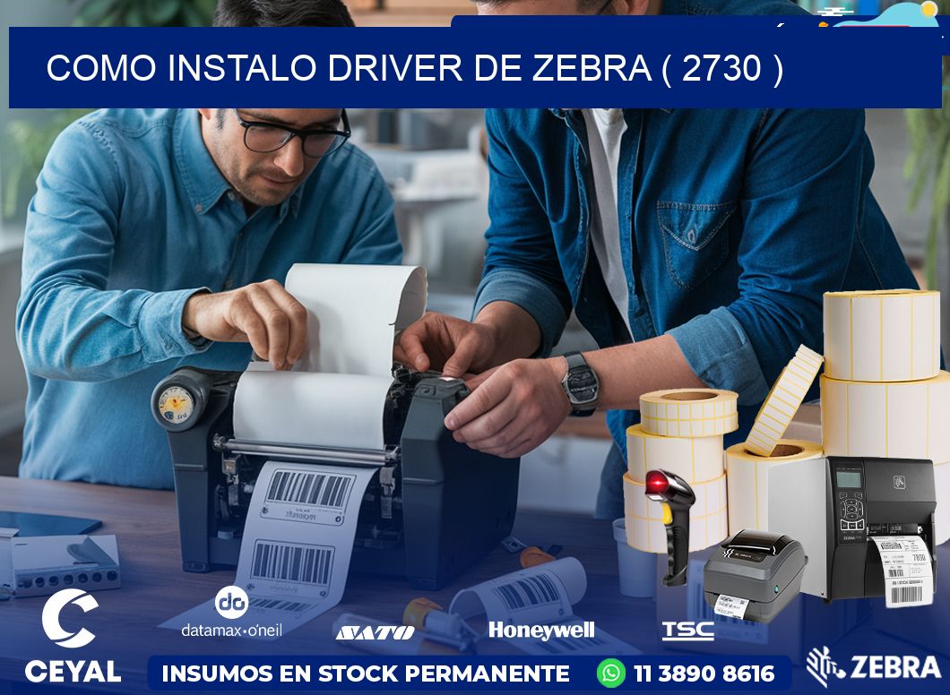 COMO INSTALO DRIVER DE ZEBRA ( 2730 )