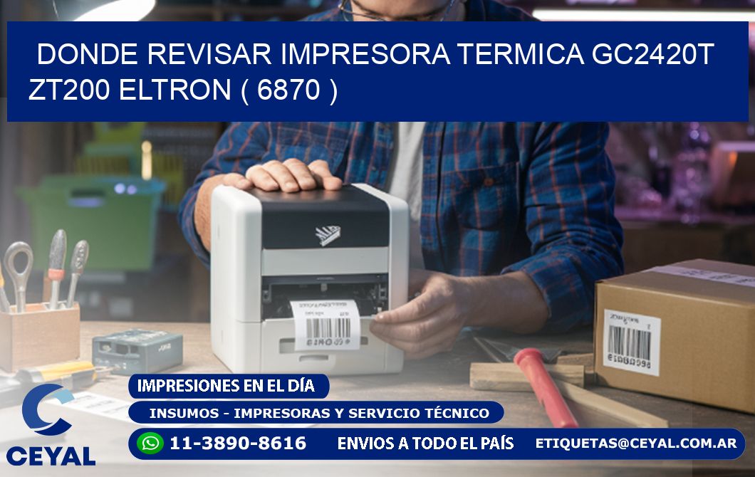 DONDE REVISAR IMPRESORA TERMICA GC2420T ZT200 ELTRON ( 6870 )