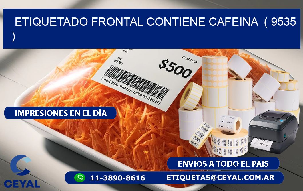 ETIQUETADO FRONTAL CONTIENE CAFEINA  ( 9535 )