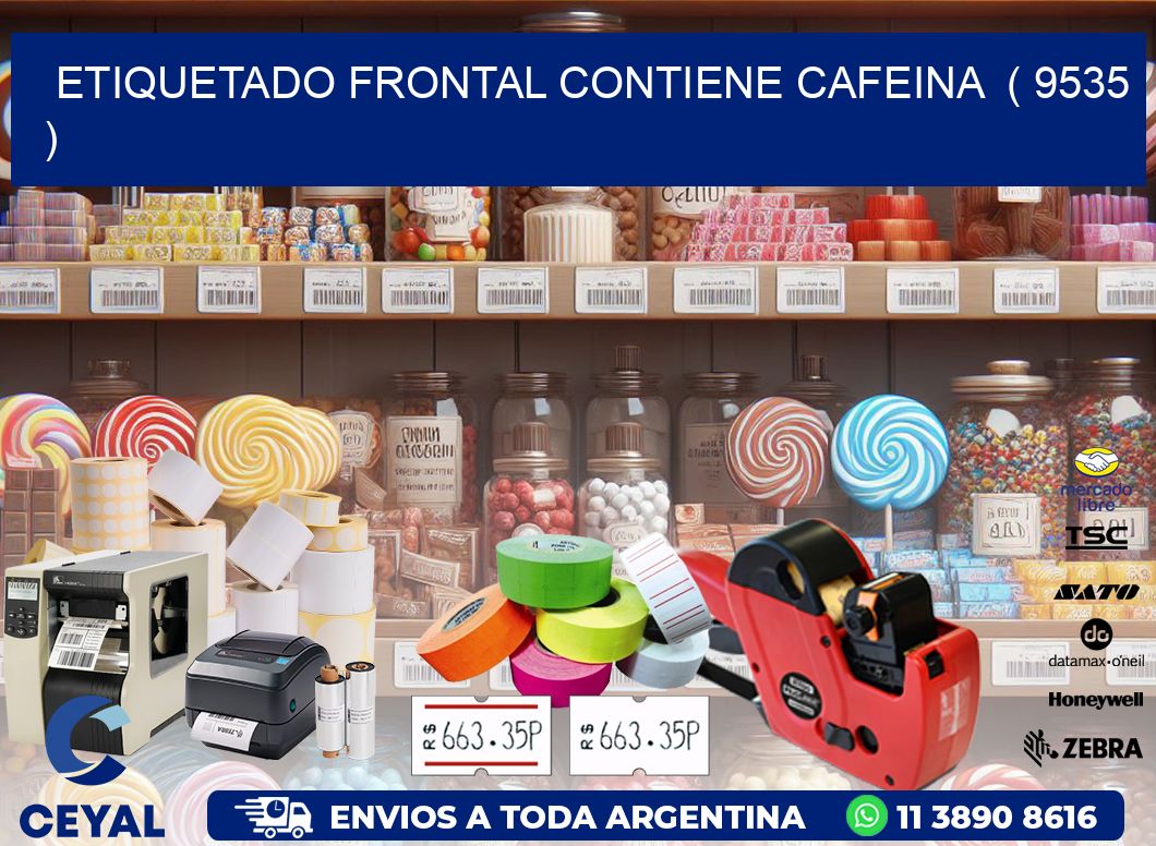 ETIQUETADO FRONTAL CONTIENE CAFEINA  ( 9535 )