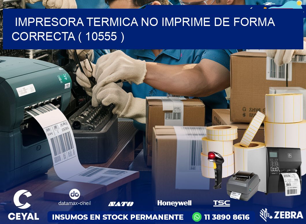 IMPRESORA TERMICA NO IMPRIME DE FORMA CORRECTA ( 10555 )