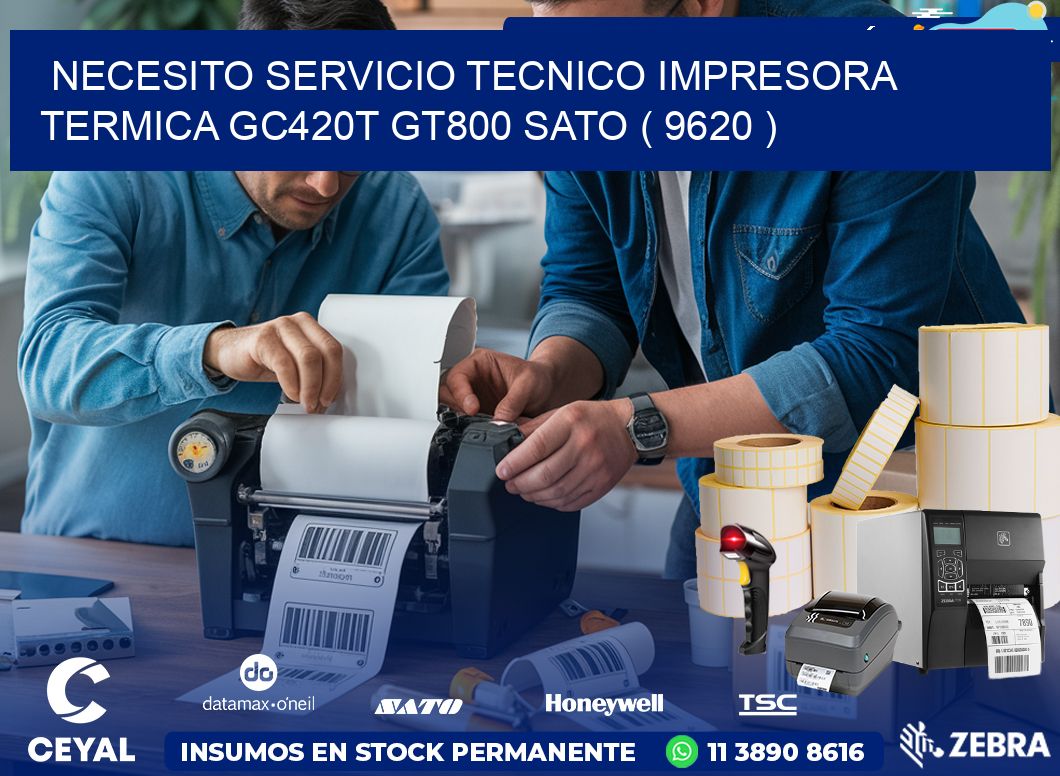 NECESITO SERVICIO TECNICO IMPRESORA TERMICA GC420T GT800 SATO ( 9620 )