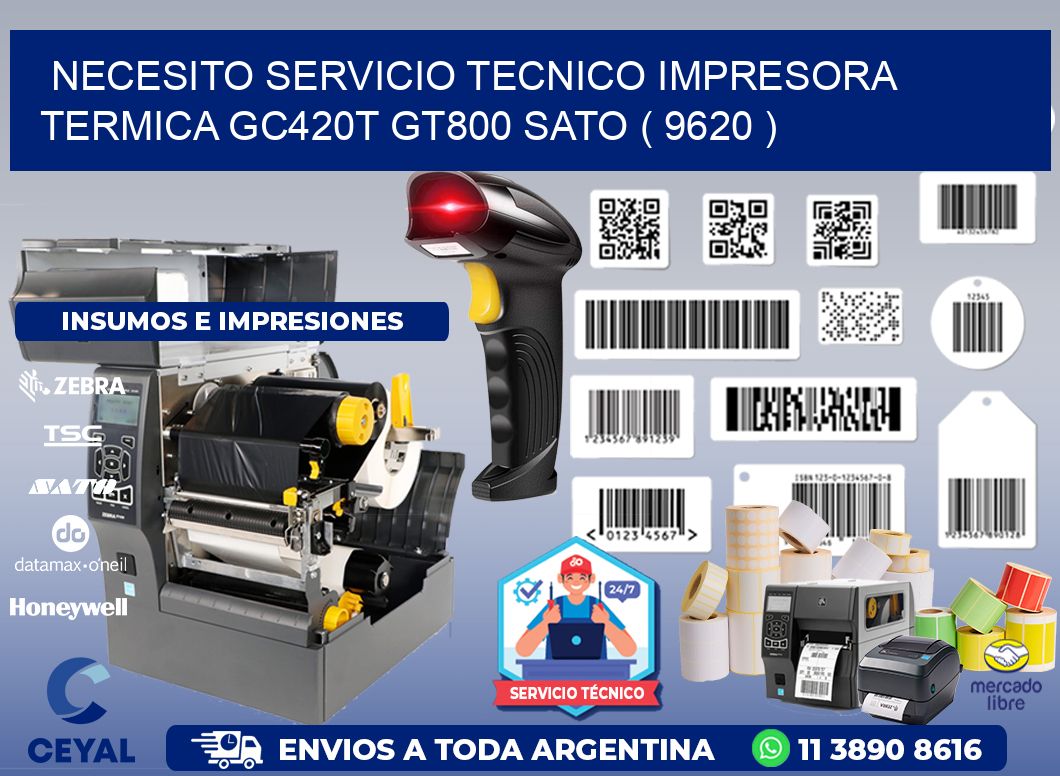 NECESITO SERVICIO TECNICO IMPRESORA TERMICA GC420T GT800 SATO ( 9620 )