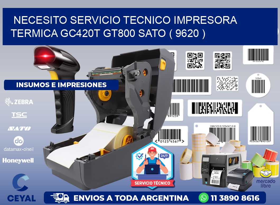 NECESITO SERVICIO TECNICO IMPRESORA TERMICA GC420T GT800 SATO ( 9620 )