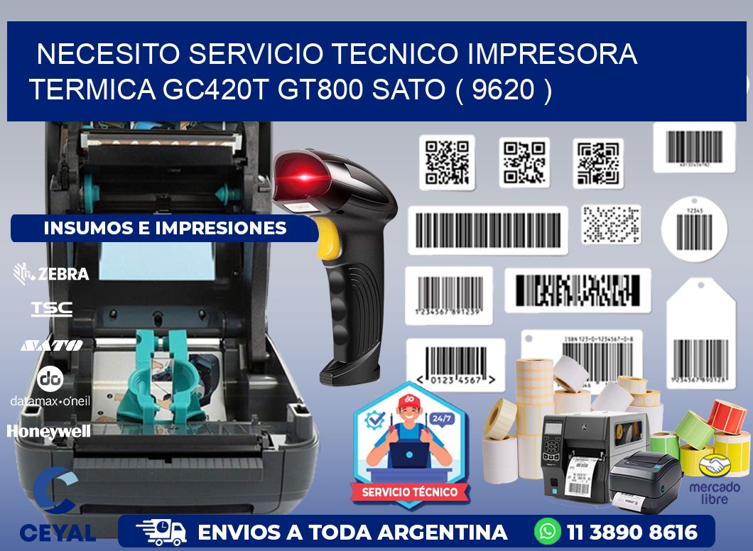 NECESITO SERVICIO TECNICO IMPRESORA TERMICA GC420T GT800 SATO ( 9620 )