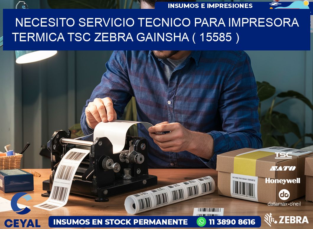 NECESITO SERVICIO TECNICO PARA IMPRESORA TERMICA TSC ZEBRA GAINSHA ( 15585 )