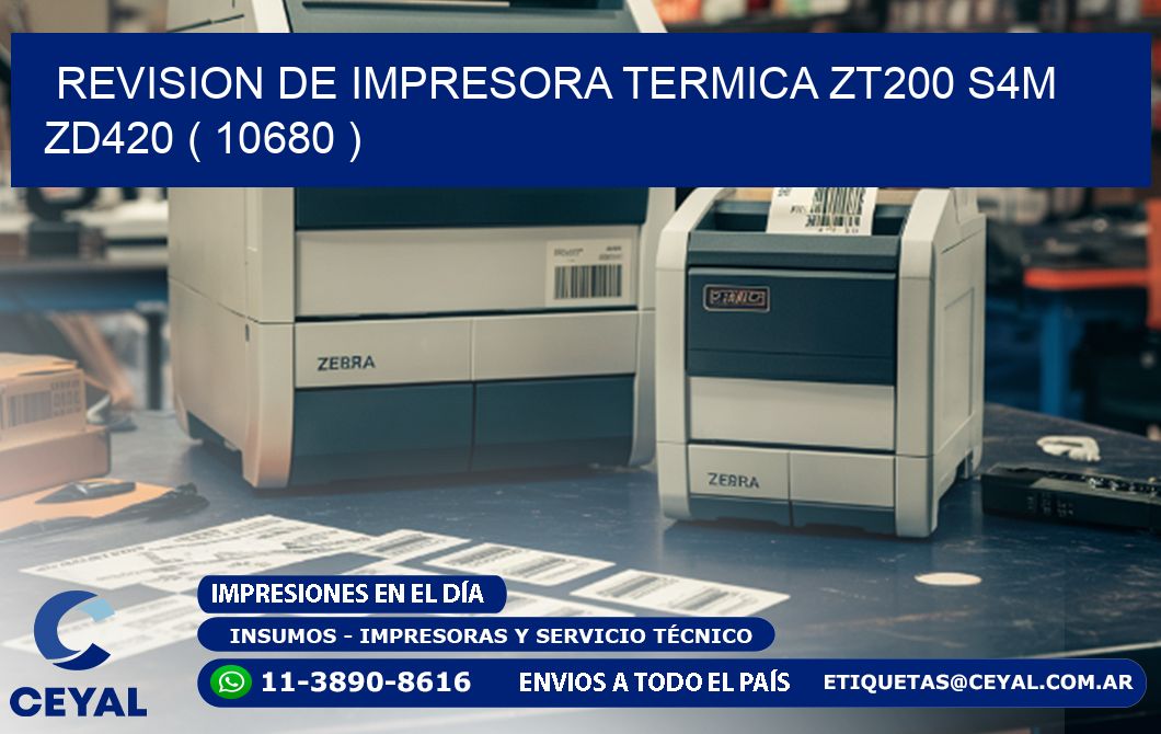 REVISION DE IMPRESORA TERMICA ZT200 S4M ZD420 ( 10680 )