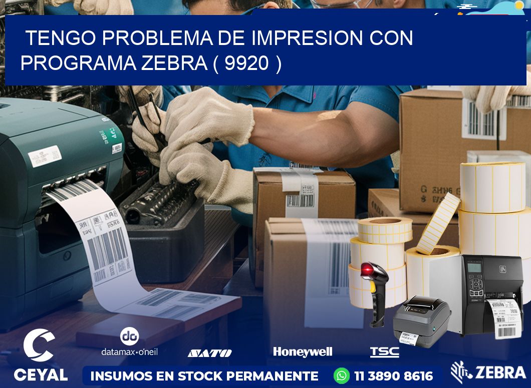 TENGO PROBLEMA DE IMPRESION CON PROGRAMA ZEBRA ( 9920 )