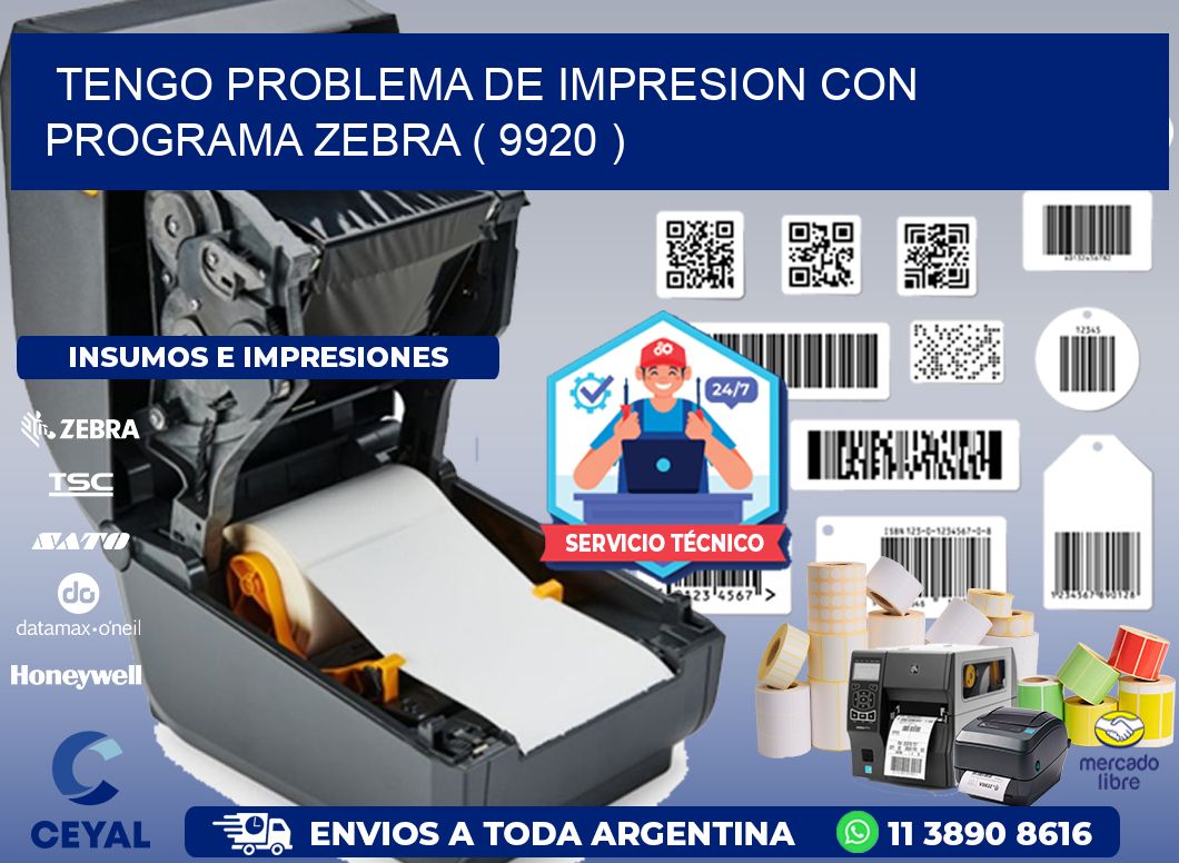 TENGO PROBLEMA DE IMPRESION CON PROGRAMA ZEBRA ( 9920 )