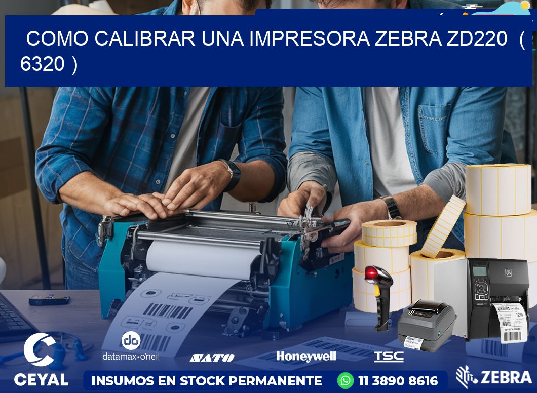 como calibrar una impresora zebra zd220  ( 6320 )