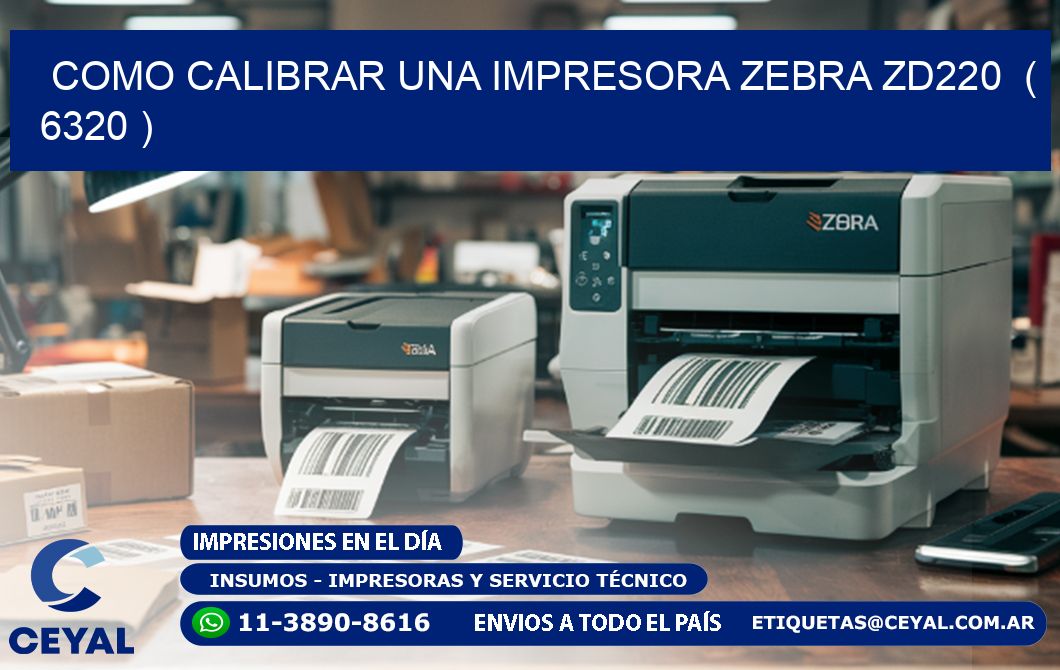 como calibrar una impresora zebra zd220  ( 6320 )