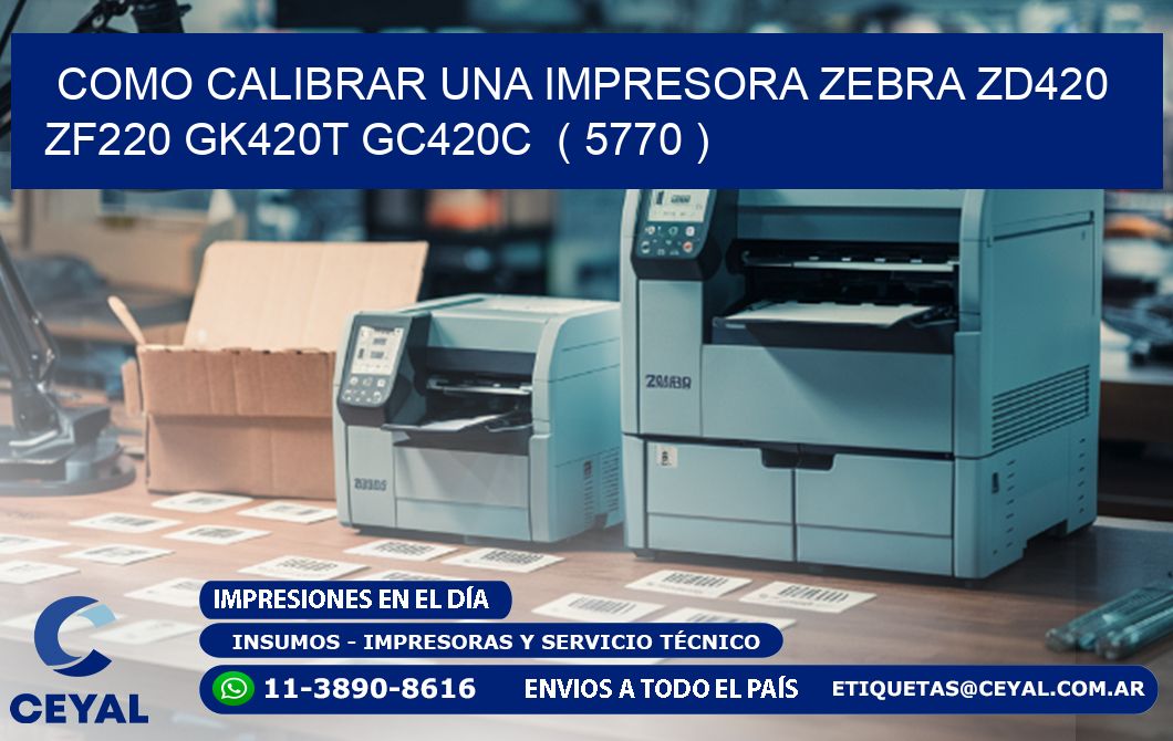 como calibrar una impresora zebra zd420 ZF220 GK420T GC420C  ( 5770 )