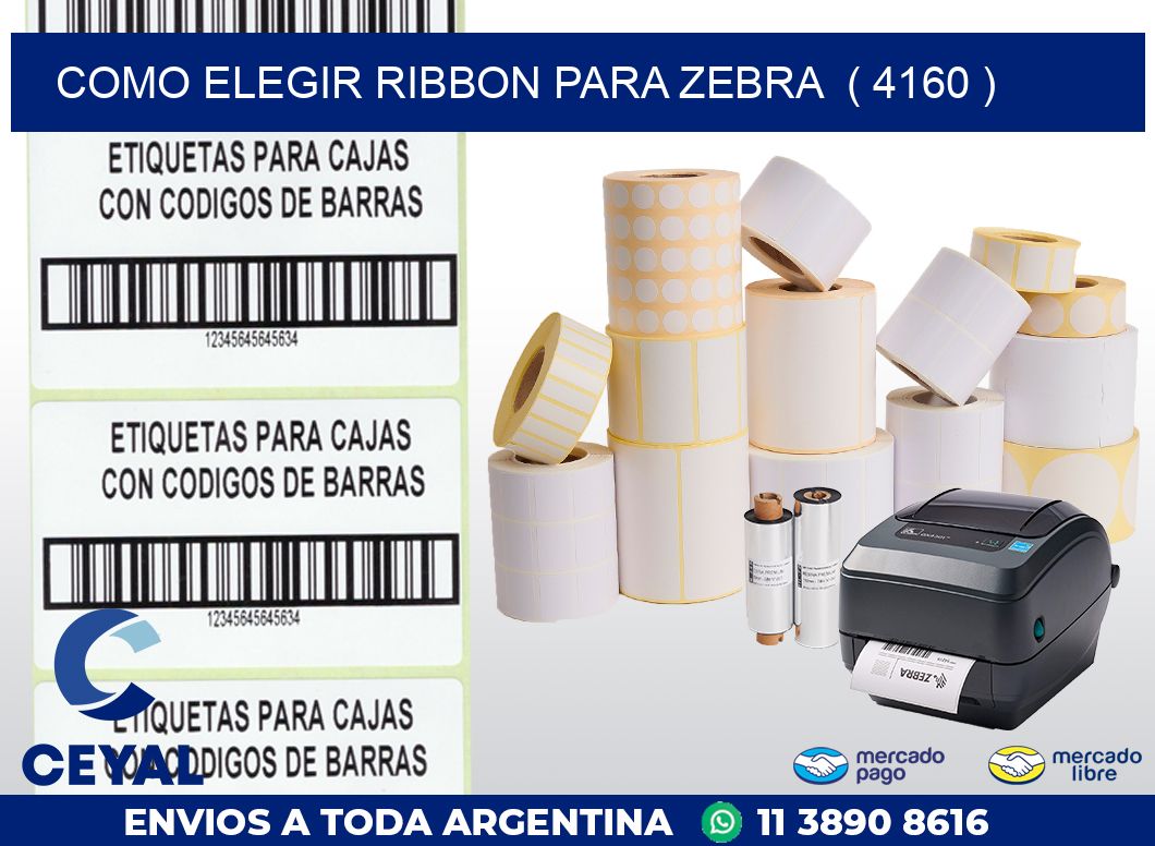 COMO ELEGIR RIBBON PARA ZEBRA  ( 4160 )