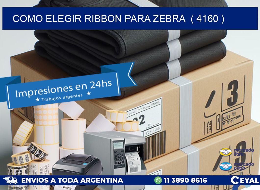 COMO ELEGIR RIBBON PARA ZEBRA  ( 4160 )