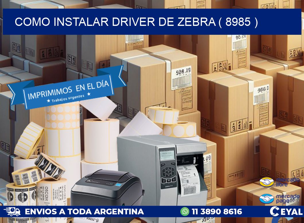 COMO INSTALAR DRIVER DE ZEBRA ( 8985 )