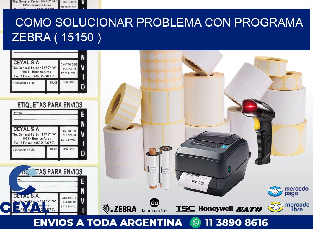 COMO SOLUCIONAR PROBLEMA CON PROGRAMA ZEBRA ( 15150 )